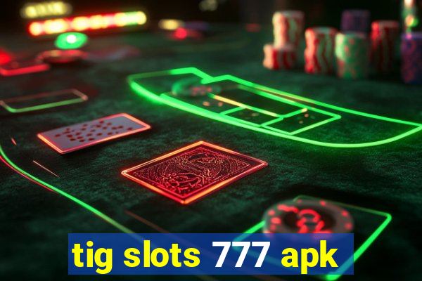 tig slots 777 apk